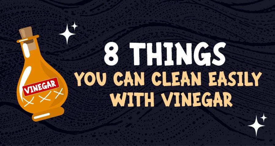 8 Things You Can Clean Easily With Vinegar