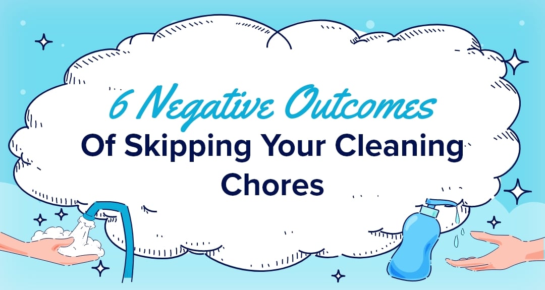 6 Negative Outcomes Of Skipping Your Cleaning Chores