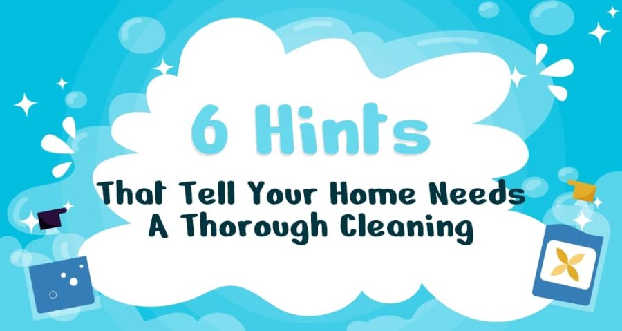 6 Hints That Tell Your Home Needs A Thorough Cleaning