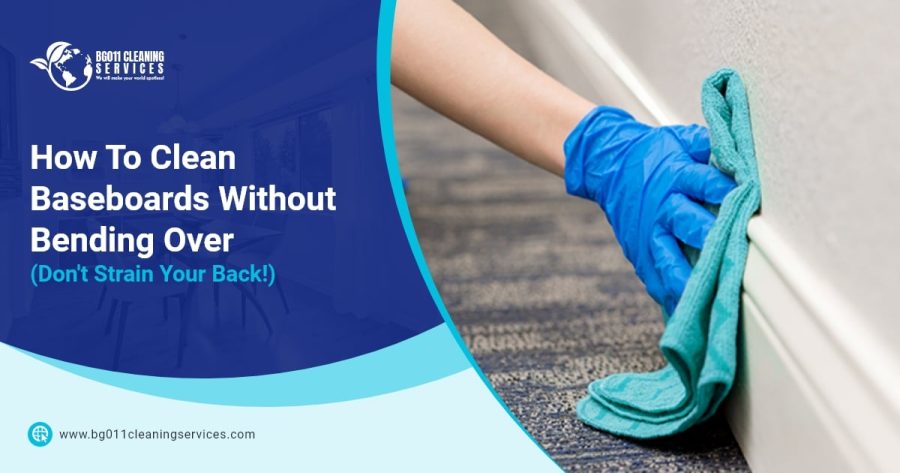 BG011 Cleaning Services_How To Clean Baseboards Without Bending Over (Don't Strain Your Back!) How To Clean Baseboards Without Bending Over (Don’t Strain Your Back!)